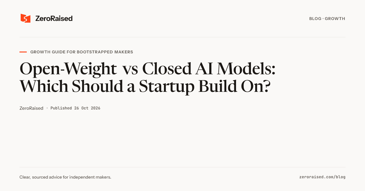 Editorial title card reading "Open-Weight vs Closed AI Models: Which Should a Startup Build On?" beside the orange ZeroRaised mark.