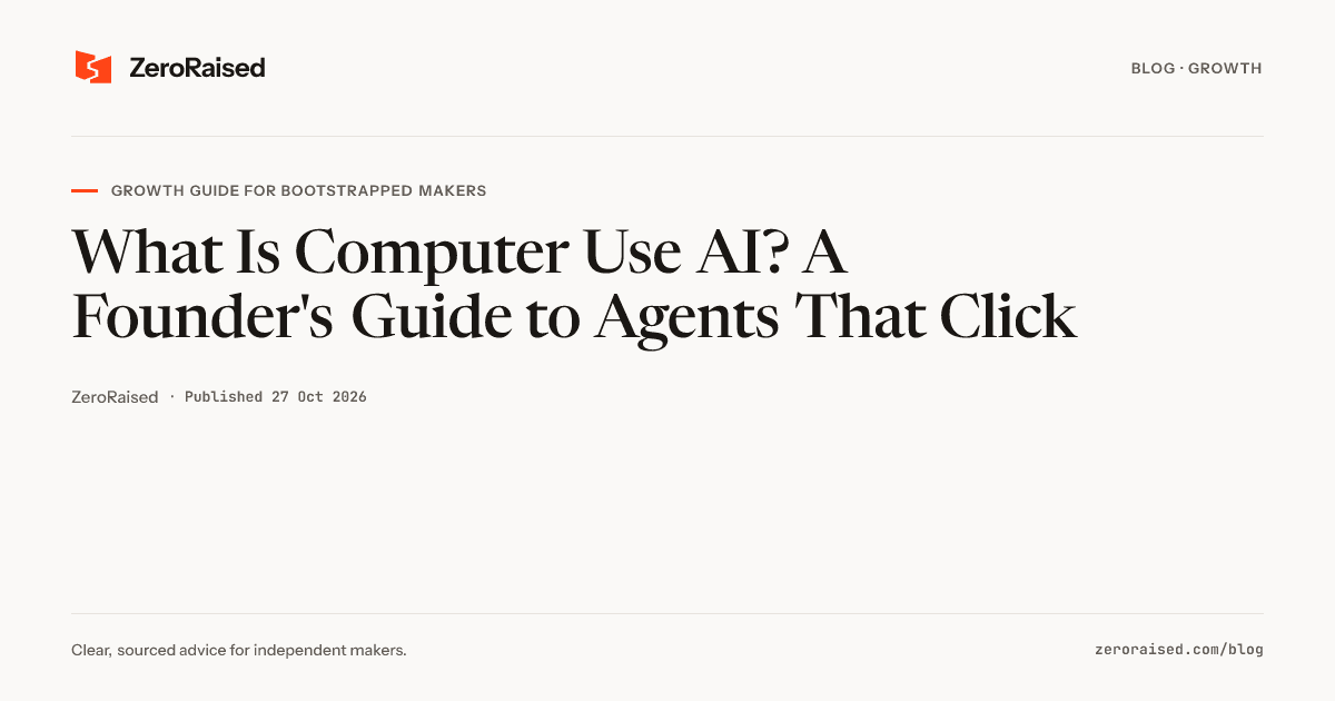 Editorial title card reading "What Is Computer Use AI? A Founder's Guide to Agents That Click" beside the orange ZeroRaised mark.